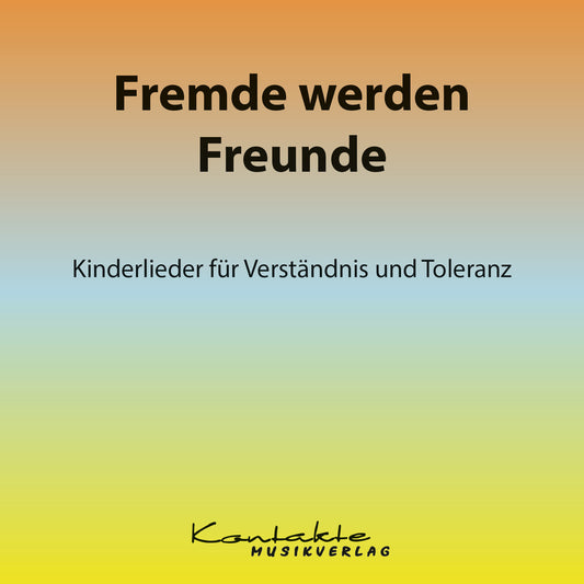 Fremde werden Freunde - Kinderlieder für Verständnis und Toleranz (Gesungen)